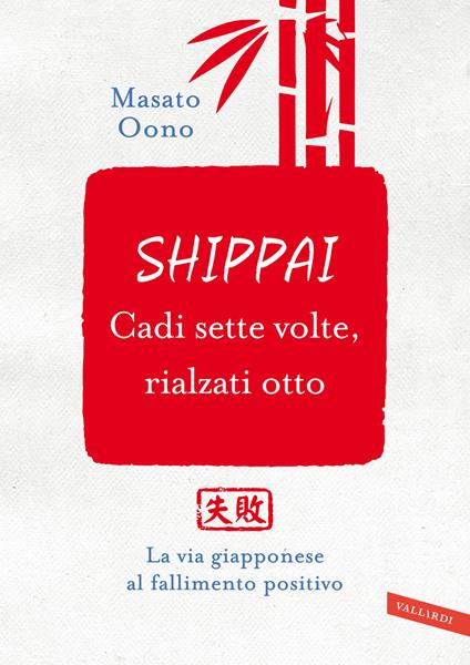 Shippai. Cadi sette volte, rialzati otto – Libro di Masato Oono