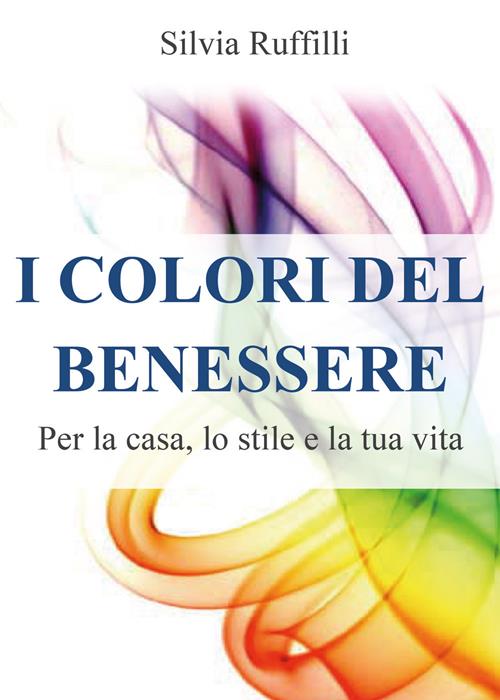 I colori del benessere – Libro di Silvia Ruffilli