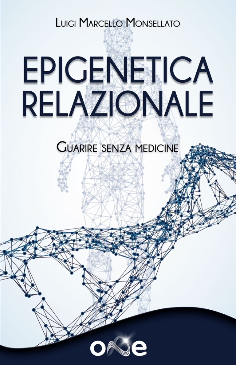 Epigenetica relazionale, guarire senza medicine – Libro di Luigi Marcello Monsellato