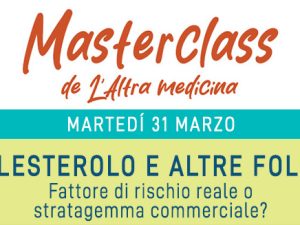 Masterclass - Colesterolo e altre follie - Martedì 31 marzo